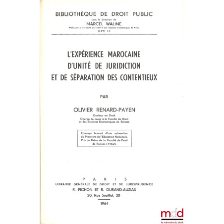 L’EXPÉRIENCE MAROCAINE D’UNITÉ DE JURIDICTION ET DE SÉPARATION DES CONTENTIEUX, Bibl. de droit public, t. LX