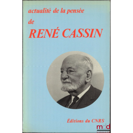 ACTUALITÉ DE LA PENSÉE DE RENÉ CASSIN, Actes du colloque international organisé par l?Association pour la fidélité à la pensé...