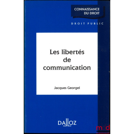 LES LIBERTÉS DE COMMUNICATION, coll. Connaissance du droit / Droit public