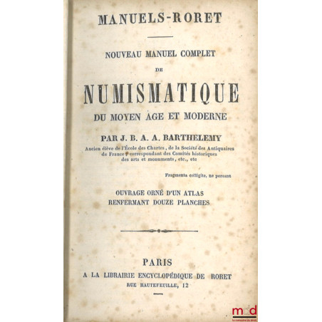 NOUVEAU MANUEL COMPLET DE NUMISMATIQUE DU MOYEN ÂGE ET MODERNE, Ouvrage orné d?un atlas renfermant douze planches, Encyclopéd...