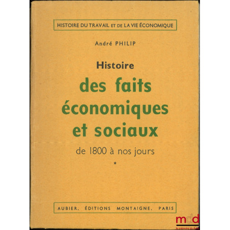 HISTOIRE DES FAITS ÉCONOMIQUES ET SOCIAUX DE 1800 À NOS JOURS, nouvelle éd. revue et mise à jour par Loïc Philip, coll. Histo...