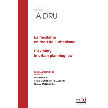 LA FLEXIBILITÉ EN DROIT DE L?URBANISMEFlexibilty in urban planning lawActes du XIIIe Colloque de l?AIDRU Bergame et Bresci...