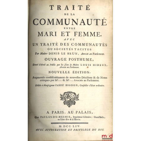 TRAITÉ DE LA COMMUNAUTÉ ENTRE MARI ET FEMME, avec UN TRAITÉ DES COMMUNAUTÉS OU SOCIÉTÉS TACITES, Ouvrage posthume, donné d?ab...