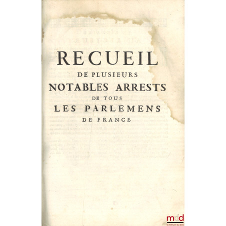 RECUEIL DE PLUSIEURS NOTABLES ARRÊTS, DONNEZ EN LA COUR DE PARLEMENT DE PARIS, Pris des Mémoires de feu Mons. Maistre Georges...