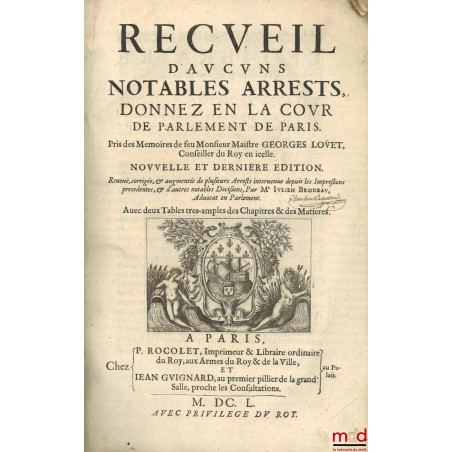 RECUEIL D?AUCUNS NOTABLES ARRESTS, DONNEZ EN LA COUR DE PARLEMENT DE PARIS, pris des Mémoires de Mons. Maître George Louet, C...