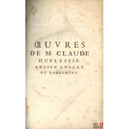 TRAITÉS DE M. DUPLESSIS (...) SUR LA COUTUME DE PARIS, Avec des Notes de MM. Berroyer & De Lauriere, 3e éd., revue, corrigée ...