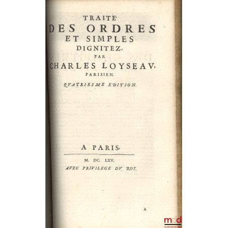 LES ?UVRES DE MAISTRE CHARLES LOYSEAU Advocat en Parlement CONTENANS LES CINQ LIVRES DU DROICT DES OFFICES, LES TRAITEZ DES S...