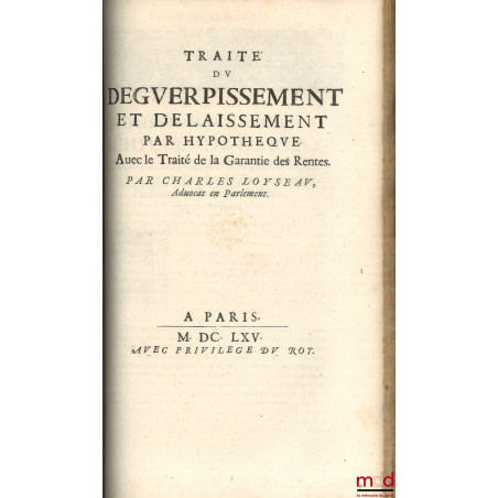 LES ?UVRES DE MAISTRE CHARLES LOYSEAU Advocat en Parlement CONTENANS LES CINQ LIVRES DU DROICT DES OFFICES, LES TRAITEZ DES S...