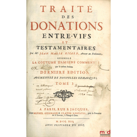 OEUVRES DE M. JEAN-MARIE RICARD : t. I : TRAITÉ DES DONATIONS ENTRE-VIFS ET TESTAMENTAIRES Ensemble la coutume d?Amiens comm...