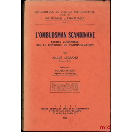 L?OMBUDSMAN SCANDINAVE. ÉTUDES COMPARÉES SUR LE CONTRÔLE DE L?ADMINISTRATION, Préface de Roland Drago, Bibl. de science admin...