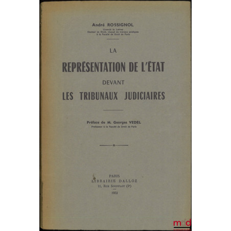 LA REPRÉSENTATION DE L’ÉTAT DEVANT LES TRIBUNAUX JUDICIAIRES, Préface de Georges Vedel
