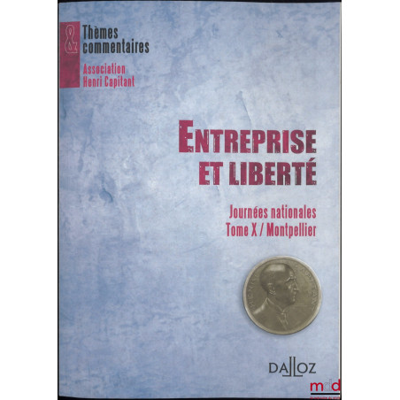 ENTREPRISE ET LIBERTÉ, Journée nationale Tome X / Montpellier, Avec les contributions de Soraya Amrani-Mekki, Didier Ferrier,...