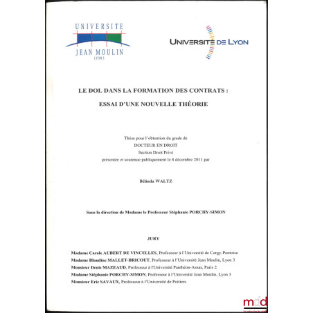 LE DOL DANS LA FORMATION DES CONTRATS : ESSAI D’UNE NOUVELLE THÉORIE, Université Jean Moulin Lyon 3, Thèse (Jury : Carole Aub...