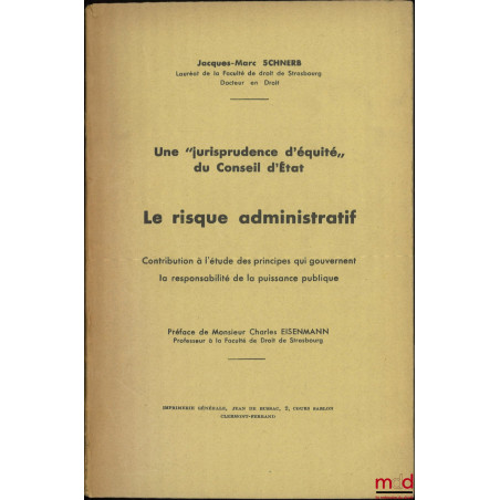 UNE « JURISPRUDENCE D?ÉQUITÉ » DU CONSEIL D?ÉTAT. LE RISQUE ADMINISTRATIF. Contribution à l?étude des principes qui gouvernen...