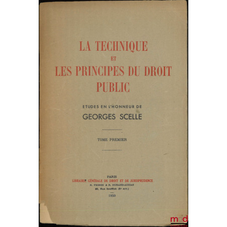 LA TECHNIQUE ET LES PRINCIPES DU DROIT PUBLIC, Études en l’honneur de Georges Scelle