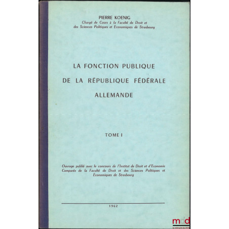 LA FONCTION PUBLIQUE DE LA RÉPUBLIQUE FÉDÉRALE ALLEMANDE, t. I [seul paru]