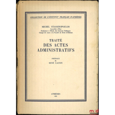 TRAITÉ DES ACTES ADMINISTRATIFS, Préface de René Cassin, Coll. de l’Institut Français d’Athènes, t. 82