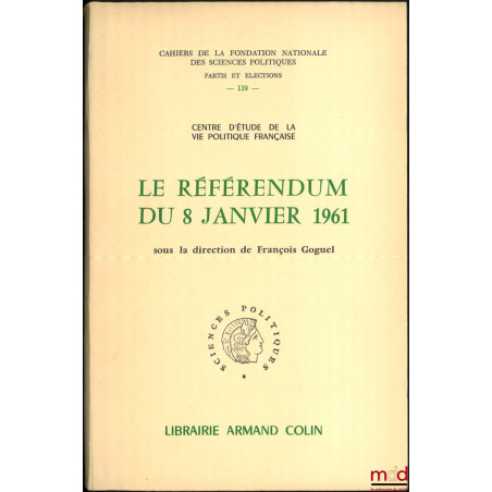 LE RÉFÉRENDUM DU 8 JANVIER 1961, sous la direction de François GOGUEL, Préface de Jean Touchard, Cahiers de la Fondation Nati...