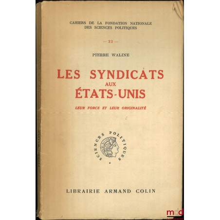 LES SYNDICATS AUX ÉTATS-UNIS, LEUR FORCE ET LEUR ORIGINALITÉ, Cahier de la Fondation nationale des sciences politiques n° 22