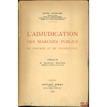 L’ADJUDICATION DES MARCHÉS PUBLICS DE TRAVAUX ET DE FOURNITURES, Préface de Marcel Waline