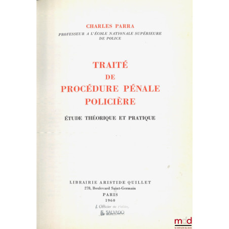 TRAITÉ DE PROCÉDURE PÉNALE POLICIÈRE, Étude théorique et pratique, Préface de Jean Verdier, [Avec] additif