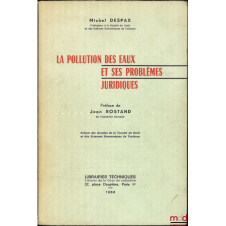 LA POLLUTION DES EAUX ET SES PROBLÈMES JURIDIQUES, Préface de Jean Rostand, extrait des Annales de la Faculté de droit et de ...