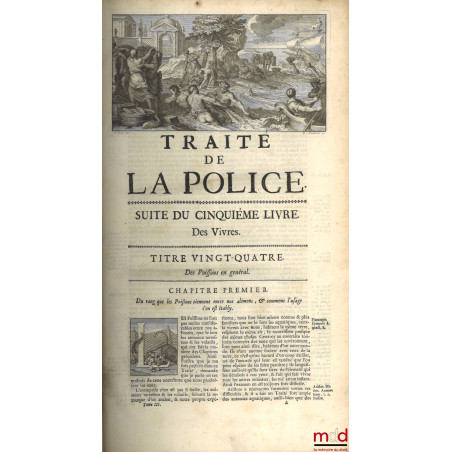 TRAITÉ DE LA POLICE OÙ L?ON TROUVERA L?HISTOIRE DE SON ÉTABLISSEMENT, LES FONCTIONS ET LES PRÉROGATIVES DE SES MAGISTRATS ; T...