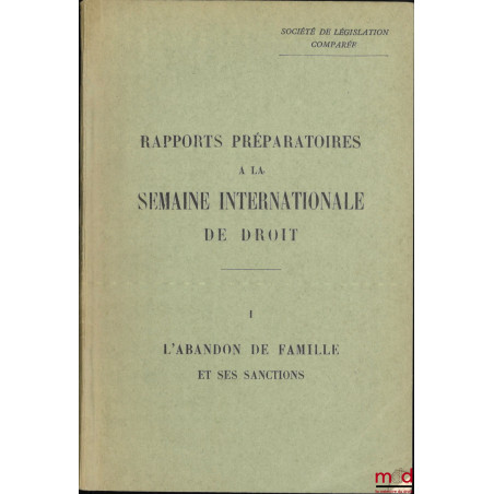 SOCIÉTÉ DE LÉGISLATION COMPARÉE : RAPPORTS PRÉPARATOIRES À LA SEMAINE INTERNATIONALE DE DROIT, n° 1 : L’ABANDON DE FAMILLE ET...