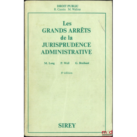 LES GRANDS ARRÊTS DE LA JURISPRUDENCE ADMINISTRATIVE, Préface R. Cassin et M. Waline, 6e éd.