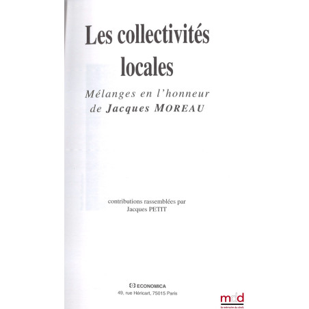 LES COLLECTIVITÉS LOCALES, Mélanges en l’honneur de Jacques Moreau, contributions rassemblées par Jacques Petit