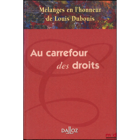 AU CARREFOUR DES DROITS, Mélanges en l?honneur de Louis Dubouis, Préface de Marie-France Christophe Tchakaloff et Hommage de ...