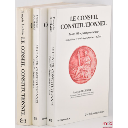 LE CONSEIL CONSTITUTIONNEL, t. I : 1re éd., t. II et III : 2e éd. refondue