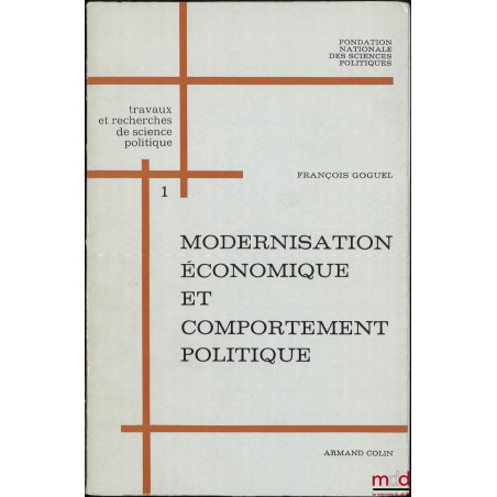 MODERNISATION ÉCONOMIQUE ET COMPORTEMENT POLITIQUE, D?après un échantillon d?un trentième du corps électoral français, coll. ...