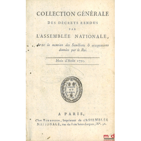 COLLECTION GÉNÉRALE DES DÉCRETS RENDUS PAR L’ASSEMBLÉE NATIONALE. Avec la mention des Sanctions et acceptations données par l...