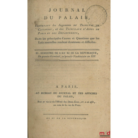 JOURNAL DU PALAIS, Contenant les Jugements du tribunal de Cassation, et des Tribunaux d?Appel de Paris et des Départements, D...