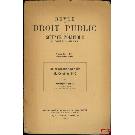 LA LOI CONSTITUTIONNELLE DU 10 JUILLET 1940, Revue du droit public et de la science politique en France et à l’étranger, Tome...