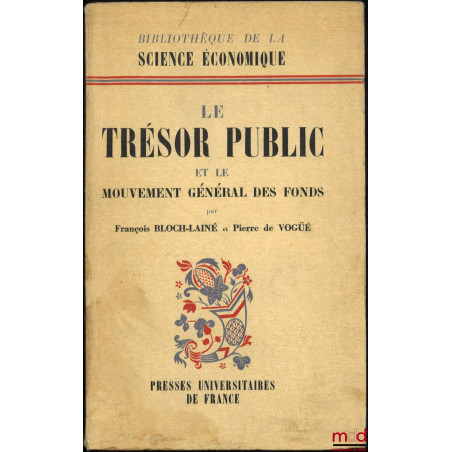 LE TRÉSOR PUBLIC ET LE MOUVEMENT GÉNÉRAL DES FONDS, Bibl. de la science économique