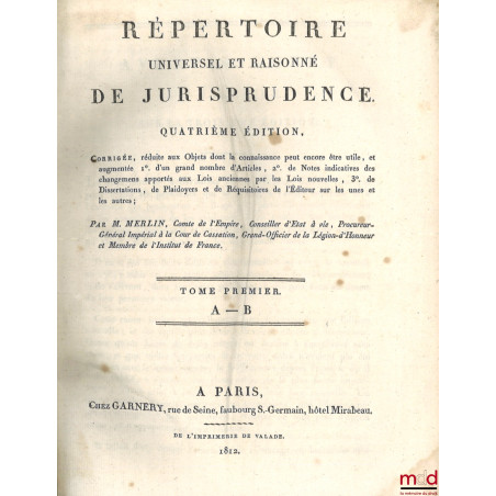 RÉPERTOIRE UNIVERSEL ET RAISONNÉ DE JURISPRUDENCE, Corrigée, réduite aux objets dont la connaissance peut encore être utile, ...