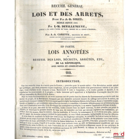 RECUEIL GÉNÉRAL DES LOIS ET DES ARRÊTS, IIIe partie : LOIS ANNOTÉES OU RECUEIL DES LOIS, DÉCRETS, ARRÊTÉS, ETC. DE LA RÉPUBLI...