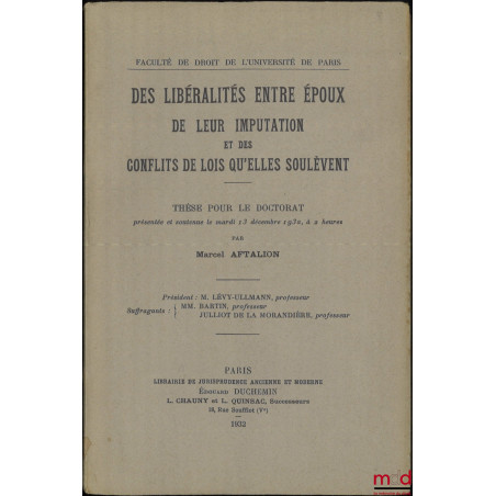 DES LIBÉRALITÉS ENTRE ÉPOUX DE LEUR IMPUTATION ET DES CONFLITS DE LOIS QU?ELLES SOULÈVENT, Thèse pour le Doctorat (Président ...