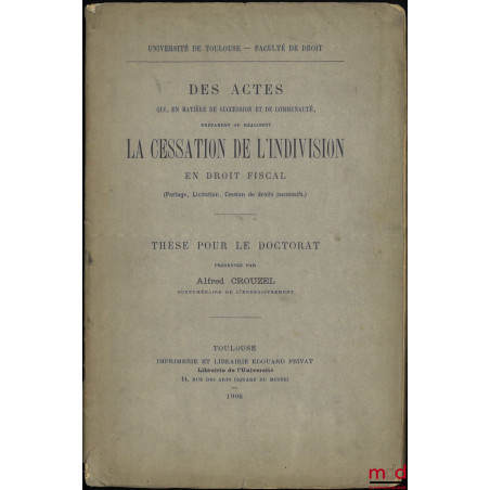 DES ACTES QUI, EN MATIÈRE DE SUCCESSION ET DE COMMUNAUTÉ, PRÉPARENT OU RÉALISENT LA CESSATION DE L?INDIVISION EN DROIT FISCAL...