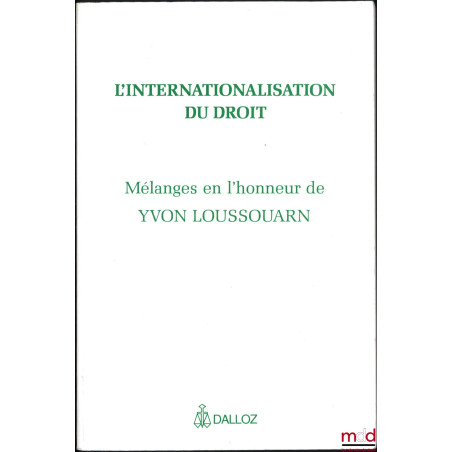 L’INTERNATIONALISATION DU DROIT, Mélanges en l’honneur de Yvon Loussouarn, avant-propos de Jacques Béguin et Pierre Bourel