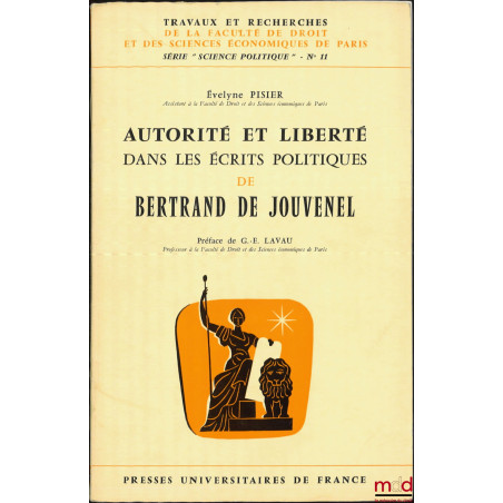 AUTORITÉ ET LIBERTÉ DANS LES ÉCRITS POLITIQUES DE BERTRAND DE JOUVENEL, Préface de G.-E. Lavau, coll. Travaux et recherches d...