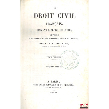 LE DROIT CIVIL FRANÇAIS SUIVANT L?ORDRE DU CODE, Ouvrage dans lequel on a taché de réunir la théorie à la pratique, 5e éd. ;...