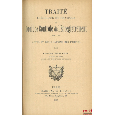 TRAITÉ THÉORIQUE ET PRATIQUE DU DROIT DE CONTRÔLE DE L’ENREGISTREMENT SUR LES ACTES ET DÉCLARATIONS DES PARTIES