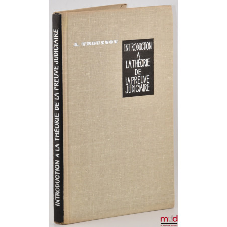 INTRODUCTION A LA THÉORIE DE LA PREUVE JUDICIAIRE, Traduit du russe par L. Piatigorski