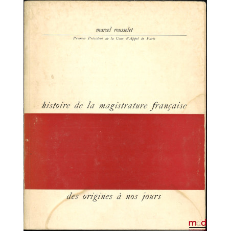 HISTOIRE DE LA MAGISTRATURE FRANÇAISE DES ORIGINES À NOS JOURS