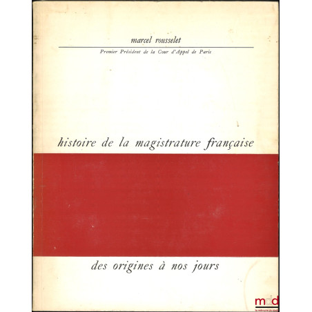 HISTOIRE DE LA MAGISTRATURE FRANÇAISE DES ORIGINES À NOS JOURS