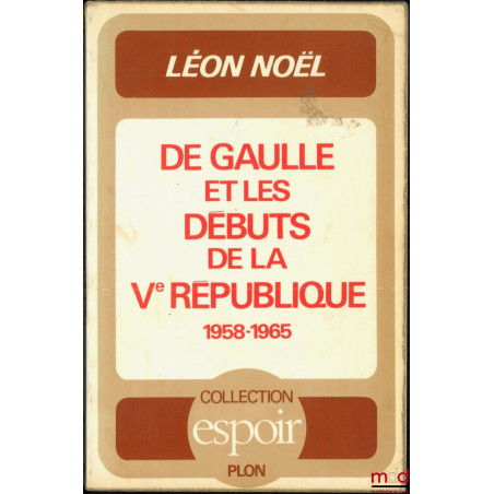 DE GAULLE ET LES DÉBUTS DE LA Ve RÉPUBLIQUE (1958-1965), Coll. Espoir