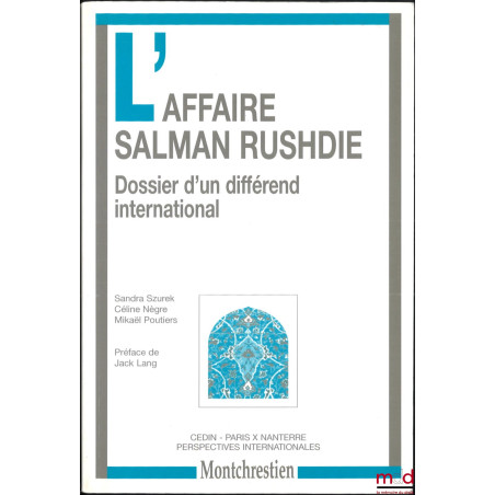 L’AFFAIRE SALMAN RUSHDIE, Dossier d’un différend international, Préface de Jack Lang